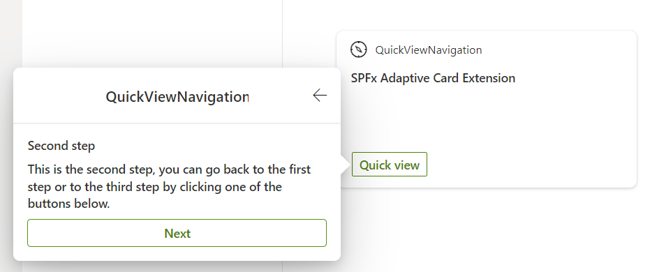 Adaptive Card Extension that shows how a quick view is displayed.
In the quick view there is a Next button to navigate to the "third step" quick view.
