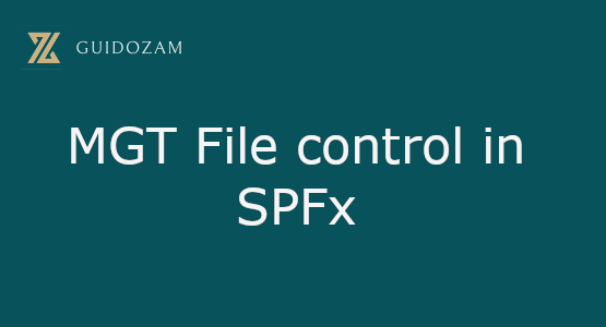 MGT File control in SPFx – I am GuidoZam