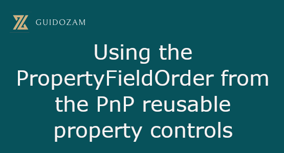 Using the PropertyFieldOrder from the PnP reusable property&nbsp;controls
