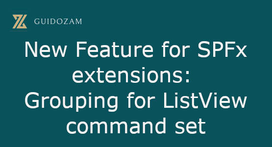 New Feature for SPFx extensions: Grouping for ListView command&nbsp;set