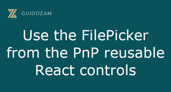 Use the FilePicker from the PnP reusable React&nbsp;controls