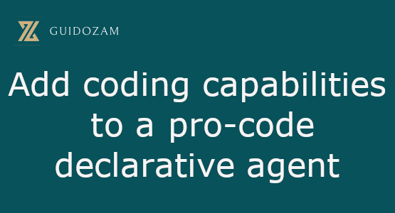Add coding capabilities to a pro-code declarative&nbsp;agent
